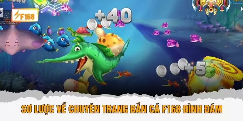 Sơ lược về chuyên trang bắn cá F168 đình đám